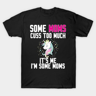 Some Moms cuss too much T-Shirt